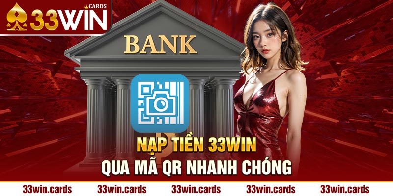 Nạp tiền 33win qua mã QR nhanh chóng