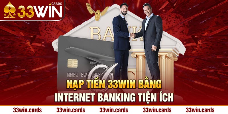 Nạp tiền 33win bằng Internet Banking tiện ích 