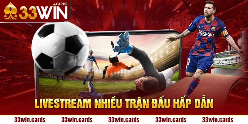 Livestream nhiều trận đấu hấp dẫn