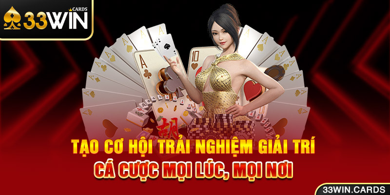 Tạo cơ hội trải nghiệm giải trí cá cược mọi lúc, mọi nơi 