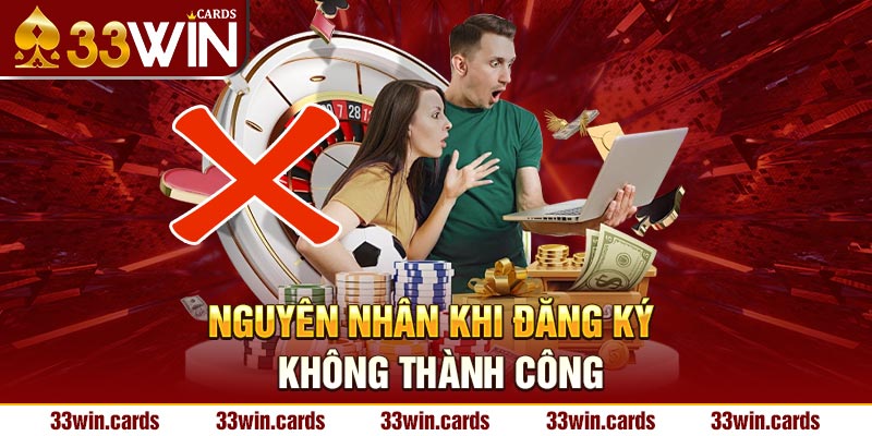 Những sự cố có thể xảy ra khi anh em đăng ký 33WIN