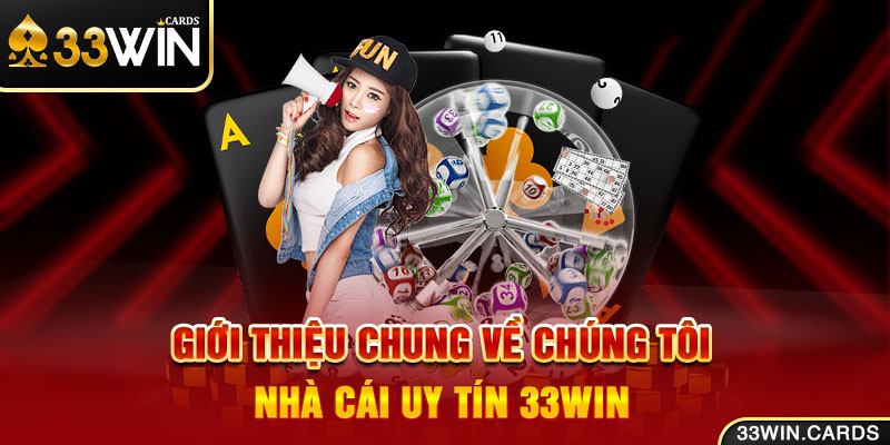 Giới thiệu chung về chúng tôi, nhà cái uy tín 33win