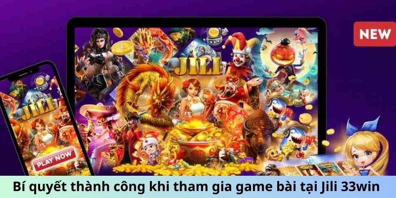 Bí quyết thành công khi tham gia game bài tại Jili 33win 