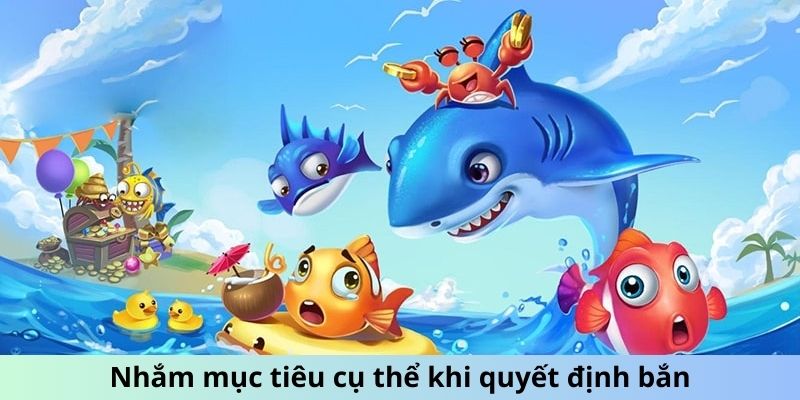 Nhắm mục tiêu cụ thể khi quyết định ra đạn